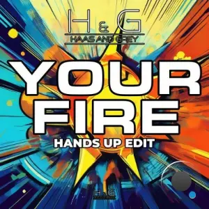 H&G & Haas and Grey - Your Fire (Hands Up Edit) (2026)
