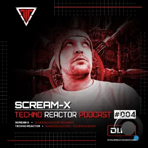 Scream-X - Techno Reactor Podcast 004 (2026-05-22)