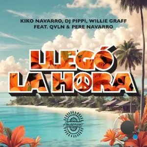 Kiko Navarro, DJ Pippi & Willie Graff - Llegó La Hora (2026)
