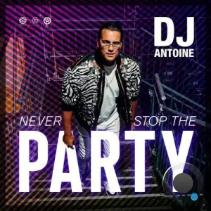 DJ Antoine - Never Stop the Party (2026)
