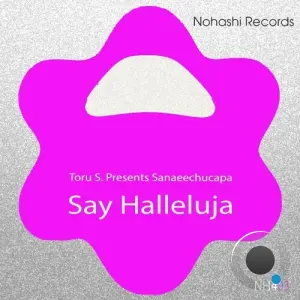 Toru S. Presents Sanaeechucapa - Say Halleluja (2026)