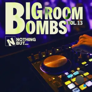 Nothing But... Big Room Bombs, Vol. 13 (2026)