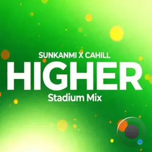 Sunkanmi x Cahill - Higher (Stadium Mix) (2026)