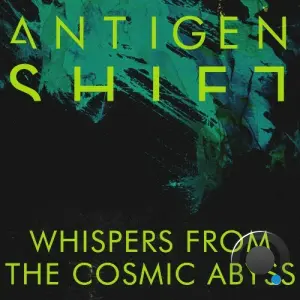 Antigen Shift - Whispers from the Cosmic Abyss (2026)