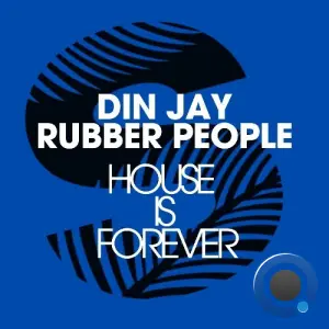 Din Jay & Rubber People - House Is Forever (2026)