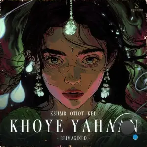 Kshmr & Otiot & Kel - Khoye Yahaan Reimagined (2026)