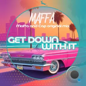 Maffa - Get down with it (Maffa and Cap Original mix) (2026)