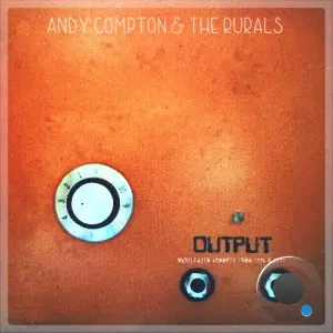 Andy Compton And The Rurals - Output Unreleased Grooves from 1996 & 1997 (2026)