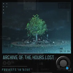 Projects In Blue - Archive Of The Hours Lost (2026)