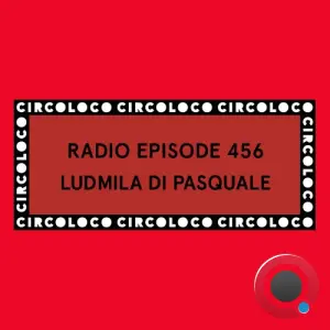 Ludmila Di Pasqual - Circoloco Radio 456 (2026-06-26)