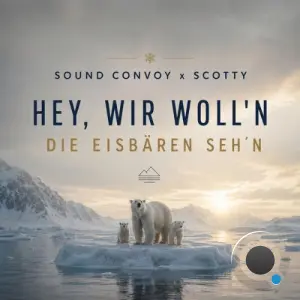 Sound Convoy x  Scotty - Hey, wir woll'n die Eisbaren seh'n (Scotty Remix) (2026)