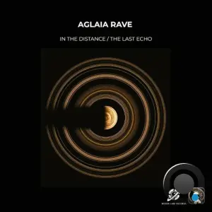 Aglaia Rave - In The Distance / The Last Echo (2026)