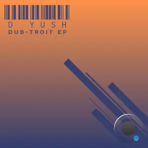 D Yush - Dub-Troit (2026)