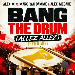 Alex M. vs Marc van Damme & Alex Megane - Bang The Drum (Allez Allez) [Hymn Mix] (2026)