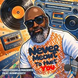 Grootman La Magentz - Never Meant To Hurt You (2026)