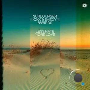 Sunlounger X Mokx X Saedym X 88birds - Less Hate More Love (2026)