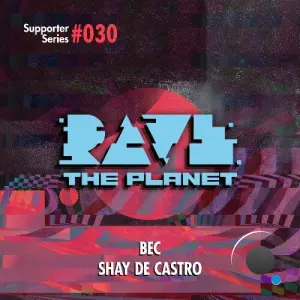 Shay De Castro - Rave the Planet: Supporter Series, Vol. 030 (2026)