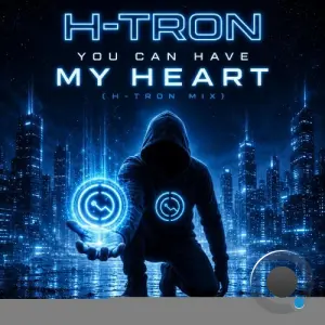 H-Tron - You Can Have My Heart (H-Tron Mix) (2026)