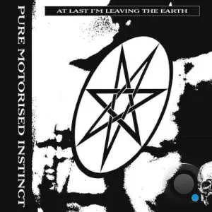 Pure Motorised Instinct - At Last I'm Leaving the Earth (2026)