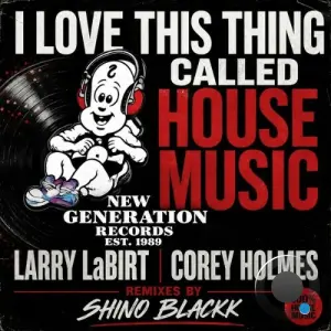 Larry La Birt x Corey Holmes - I Love This Thing Called House Music (2026)
