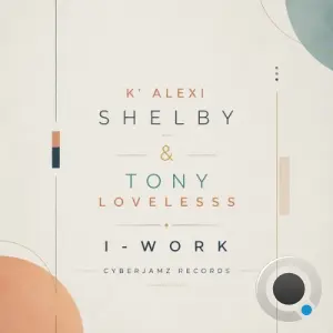 K Alexi Shelby x Tony Loveless - I-Work (2026)
