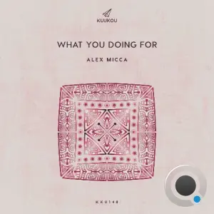 Alex Micca - What You Doing For (2026)