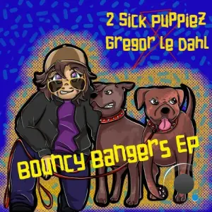 2 Sick Puppiez & Gregor le Dahl - Bouncy Bangers (2026)