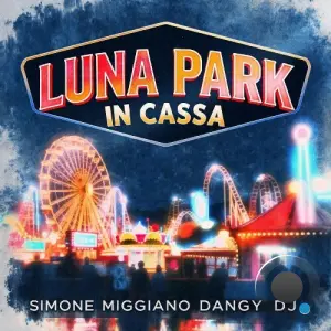 Dangy Dj Feat Simone Miggiano - Luna Park In Cassa (2026)