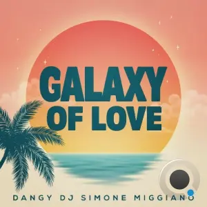 Dangy Dj Feat Simone Miggiano - Galaxy Of Love (2026)