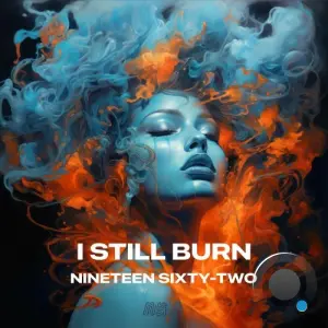 Nineteen Sixty-Two - I still burn (2026)