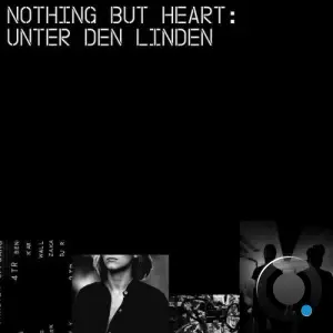 Nothing But Heart - Unter den Linden (2026)