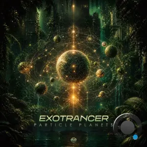 ExoTrancer & 360 MUSIC - Particle Planets (2026)