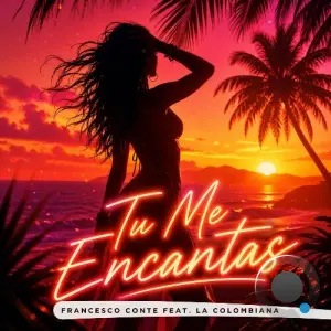 Francesco Conte Feat La Colombiana - Tu Me Encantas (2026)