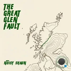 Noisy Shaun - The Great Glen Fault (2026)