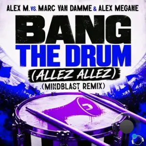 Alex M., vs Marc Van Damme & Alex Megane - Bang the Drum (Allez Allez) [Mindblast Remix] (2026)