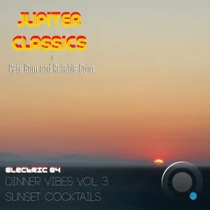 JUPITER CLASSICS - Electric 04 Dinner Vibes Vol. 3 Sunset Cocktails (2026)