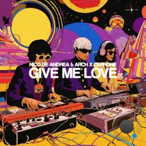 Nico de Andrea & Arch x Cerrone - Give Me Love (2026)