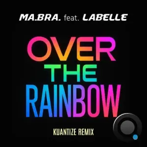 Ma.Bra. feat Labelle - Over the rainbow (Kuantize Remix) (2026)