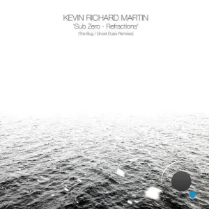 Kevin Richard Martin - Sub Zero - Refractions (The Bug and Ghost Dubs Remixes) (2026)
