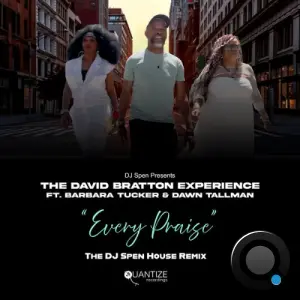 The David Bratton Experience x Barbara Tucker x Dawn Tallman - Every Praise (DJ Spen House Remix) (2026)