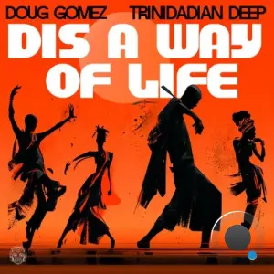 Doug Gomez x Trinidadian Deep - Dis A Way Of Life (2026)