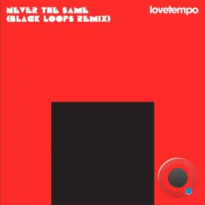 lovetempo - Never the Same (Black Loops Remix) (2026)