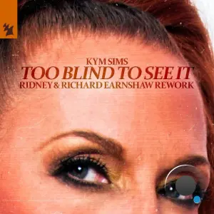 Kym Sims - Too Blind To See It (Ridney & Richard Earnshaw Rework) (2026)