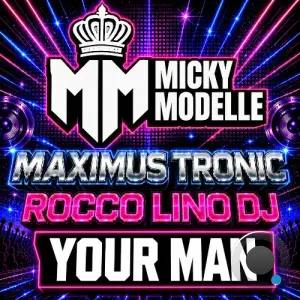 Micky Modelle x Maximus Tronic x Rocco Lino DJ - Your Man (2026)