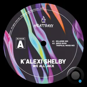 K Alexi Shelby - We All Jack Side A (2026)