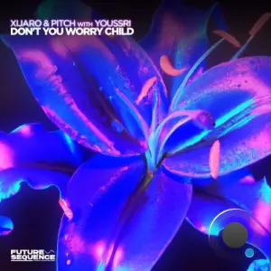 Xijaro & Pitch With Youssri - Don't You Worry Child (2026)