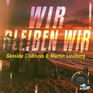 Seaside Clubbers & Martin Lindberg - Wir Bleiben Wir (2026)
