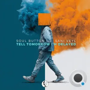 Soul Button, Sani Veyl - Tell Tomorrow I'm Delayed (2026)