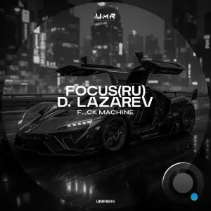Focus(RU) & D. Lazarev - F...ck Machine (2026)