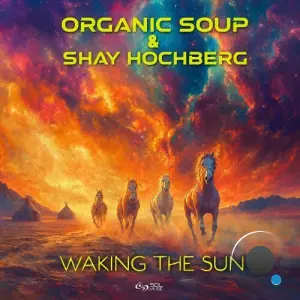 Organic Soup & Shay Hochberg - Waking The Sun (2026)